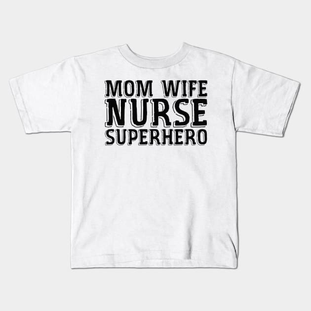 Mom Wife Nurse Superhero Kids T-Shirt by zellaarts